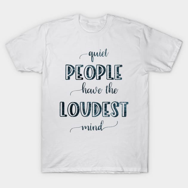 Quiet people have loudest mind T-Shirt by BoogieCreates